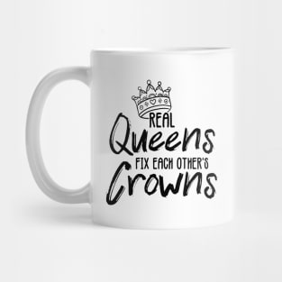 'Real Queens Fix Each Others Crowns' Shirt Mug